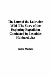 Cover of: The Lure of the Labrador Wild (The Story of the Exploring Expedition Conducted by Leonidas Hubbard, Jr.)