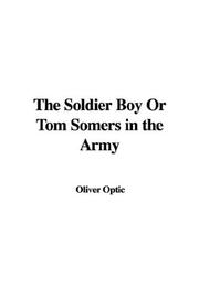 Cover of: The Soldier Boy Or Tom Somers in the Army by Oliver Optic, Oliver Optic