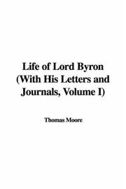 Cover of: Life of Lord Byron (With His Letters and Journals, Volume I)
