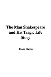 Cover of: The Man Shakespeare and His Tragic Life Story