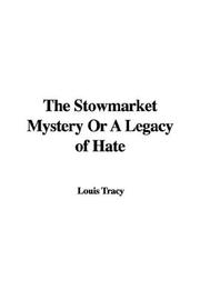 Cover of: The Stowmarket Mystery Or A Legacy of Hate by Louis Tracy, Louis Tracy