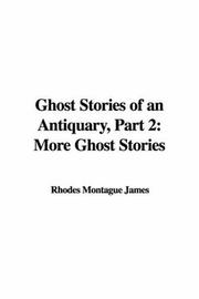 Cover of: Ghost Stories of an Antiquary, Part 2 by Montague Rhodes James