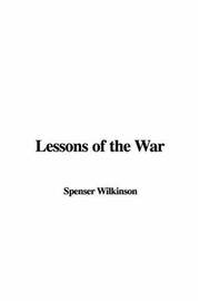 Cover of: Lessons of the War by Spenser Wilkinson, Spenser Wilkinson