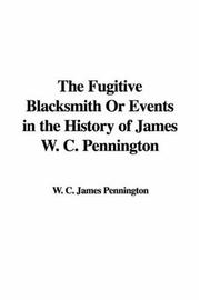 The Fugitive Blacksmith Or Events in the History of James W. C. Pennington