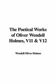 Cover of: The Poetical Works of Oliver Wendell Holmes, V11 & V12