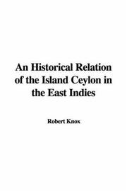 Cover of: An Historical Relation of the Island Ceylon in the East Indies by Robert Knox, Robert Knox