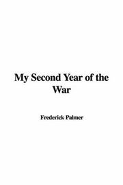 Cover of: My Second Year of the War by Frederick Palmer, Frederick Palmer