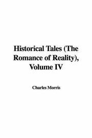 Cover of: Historical Tales (The Romance of Reality), Volume IV by Charles Morris