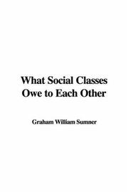 Cover of: What Social Classes Owe to Each Other