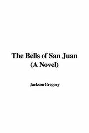 Cover of: The Bells of San Juan (A Novel) | Jackson Gregory