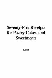 Cover of: Seventy-Five Receipts for Pastry Cakes, and Sweetmeats