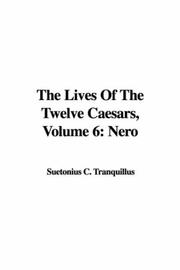Cover of: The Lives Of The Twelve Caesars, Volume 6 by Suetonius