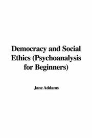 Cover of: Democracy and Social Ethics (Psychoanalysis for Beginners) (Psychoanalysis for Beginners) by Jane Addams, Jane Addams