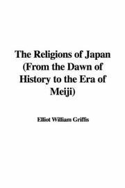 Cover of: The Religions of Japan (From the Dawn of History to the Era of Meiji) by William Elliot Griffis