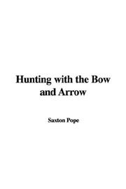 Cover of: Hunting with the Bow and Arrow by Saxton Pope, Saxton Pope