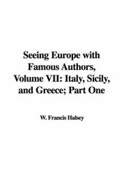 Cover of: Seeing Europe with Famous Authors, Volume VII: Italy, Sicily, and Greece; Part One