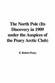 Cover of: The North Pole (Its Discovery in 1909 under the Auspices of the Peary Arctic Club) | E. Robert Peary