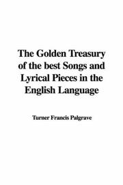 Cover of: The Golden Treasury of the best Songs and Lyrical Pieces in the English Language