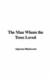 Cover of: The Man Whom the Trees Loved by Algernon Blackwood
