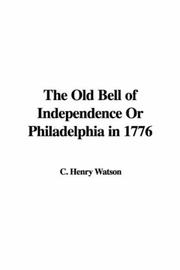 Cover of: The Old Bell of Independence Or Philadelphia in 1776 | C. Henry Watson