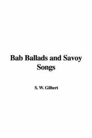 Cover of: Bab Ballads; and Savoy Songs by S. W. Gilbert