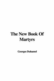 Cover of: The New Book Of Martyrs by Georges Duhamel