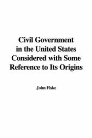 Cover of: Civil Government in the United States Considered with Some Reference to Its Origins by John Fiske