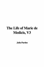 Cover of: The Life of Marie de Medicis, V3 | Julia Pardoe