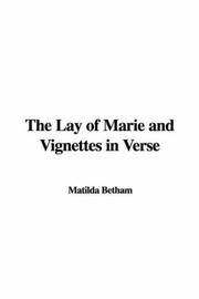 Cover of: The Lay of Marie and Vignettes in Verse by Mary Matilda Betham, Mary Matilda Betham