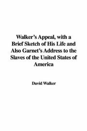 Walker's Appeal and Garnet's Address to the Slaves of the United States of America by Henry Highland Garnet, David Walker