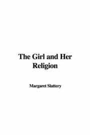 Cover of: The Girl and Her Religion by Slattery, Margaret., Slattery, Margaret.