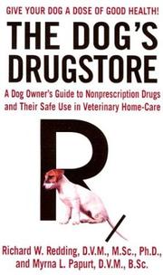 Cover of: The Dog's Drugstore: A Dog Owner's Guide to Nonprescription Drugs and Their Safe Use in Veterinary Home-Care