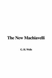 Cover of: The New Machiavelli by H. G. Wells