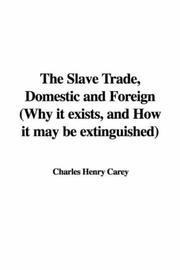 Cover of: The Slave Trade, Domestic and Foreign (Why it exists, and How it may be extinguished)