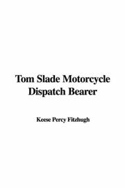 Cover of: Tom Slade Motorcycle Dispatch Bearer by Percy Keese Fitzhugh