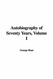 Cover of: Autobiography of Seventy Years, Volume I by George Frisbie Hoar