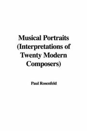 Cover of: Musical Portraits (Interpretations of Twenty Modern Composers) (Interpretations of Twenty Modern Composers) by Paul Rosenfeld