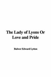 Cover of: The Lady of Lyons Or Love and Pride by Edward Bulwer Lytton, Baron Lytton