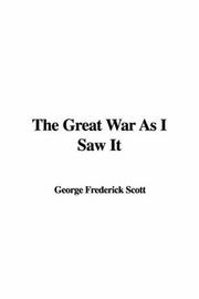 Cover of: The Great War As I Saw It by Frederick George Scott, Frederick George Scott