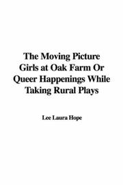 Cover of: The Moving Picture Girls at Oak Farm Or Queer Happenings While Taking Rural Plays by Laura Lee Hope