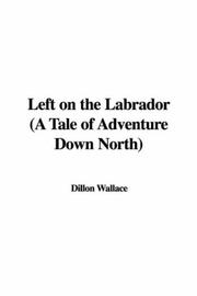 Cover of: Left on the Labrador (A Tale of Adventure Down North)