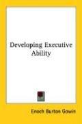 Cover of: Developing Executive Ability by Enoch Burton Gowin