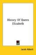 Cover of: History Of Queen Elizabeth by Jacob Abbott