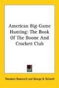 Cover of: American Big-Game Hunting: The Book Of The Boone And Crockett Club