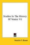 Cover of: Studies In The History Of Venice V2 by Horatio F. Brown