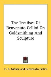 Cover of: The Treatises Of Benvenuto Cellini On Goldsmithing And Sculpture by Benvenuto Cellini, Benvenuto Cellini