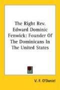 Cover of: The Right Rev. Edward Dominic Fenwick: Founder Of The Dominicans In The United States