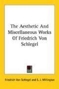 Cover of: The Aesthetic And Miscellaneous Works Of Friedrich Von Schlegel