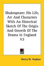 Cover of: Shakespeare: His Life, Art And Characters With An Historical Sketch Of The Origin And Growth Of The Drama In England  V2