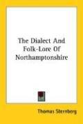 Cover of: The Dialect And Folk-Lore Of Northamptonshire | Thomas Sternberg
